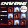 DIVINE / YOU THINK YOU'RE A MAN(REMIX) (UK)PROTO